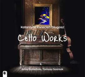 Katarzyna Kwiecień-Długosz - Cello Works