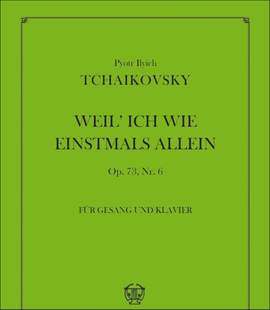Pyotr Ilyich Tchaikovsky: 6 Romanzen Op. 73-6 Weil' Ich Wie Einstmals Allein