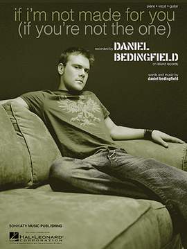 Daniel Bedingfield: If I'm Not Made For You (If You're Not The One)