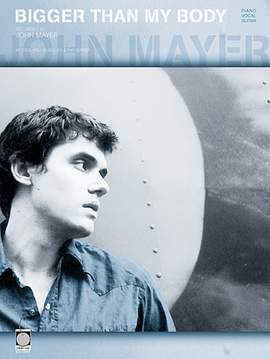 John Mayer: Bigger Than My Body