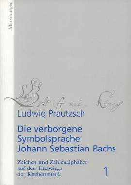 Prautzsch, L: Die verborgene Symbolsprache Johann Sebastian Bachs 1
