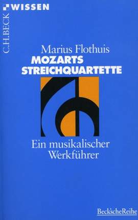Flothuis, M: Mozarts Streichquartette - ein musikalischer Werkführer