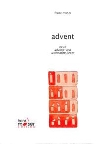 Moser, F: Advent - neue Advent und Weihnachtslieder