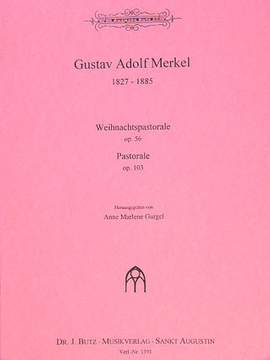 Merkel, G A: Pastorale op 103 + Weihnachtspastorale op 56
