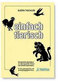 Tischler, B: Einfach tierisch - musikalische Spielideen