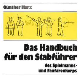 Marx, G: Das Handbuch für den Stabführer des Spielmanns und Fanfarenkorps