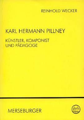 Wecker, R: Karl Hermann Pillney - Künstler Komponist und Pädagoge