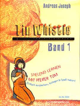 Joseph, A: Tin Whistle 1 - Spielend lernen mit Pfeifer Tom