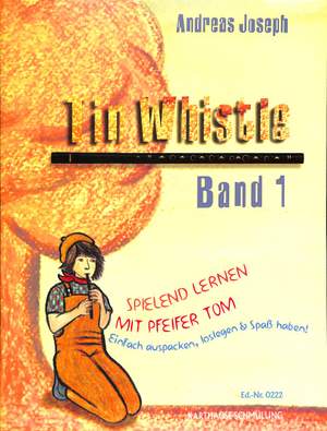Joseph, A: Tin Whistle 1 - Spielend lernen mit Pfeifer Tom