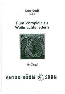 Kraft, K: 5 Vorspiele zu Weihnachtsliedern op. 34