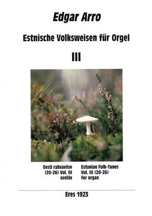 Arro, E: Estonian Folk-Tunes Vol. 3 for organ