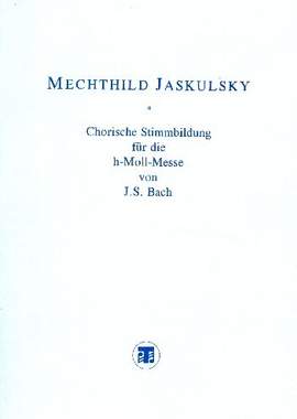 Jaskulsky, M: Chorische Stimmbildung für die Messe h-moll von Johann Sebastian Bach