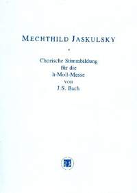 Jaskulsky, M: Chorische Stimmbildung für die Messe h-moll von Johann Sebastian Bach