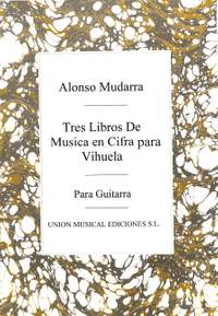 Mudarra, A: 3 Libros de musica en cifras para vihuela