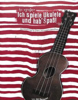 Herquist, I: Ich spiele Ukulele und hab' Spaß - das grosse
