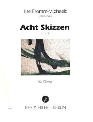 Fromm-Michaels, I: 8 Skizzen op 5