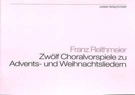 Reithmeier, F: 12 Choralvorspiele zu Advents + Weihnachtsliedern