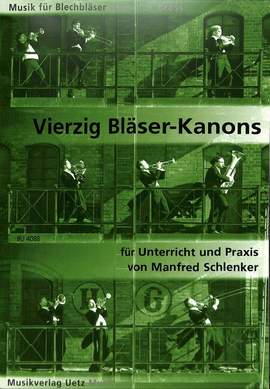 Schlenker, M: 40 Bläser Kanons für Unterricht + Praxis