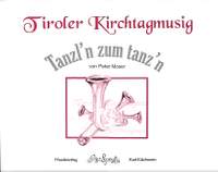 Moser, P: Tiroler Kirchtagmusig - Tanzl'n zum tanz'n