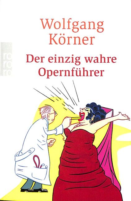 Körner, W: Der einzig wahre Opernführer