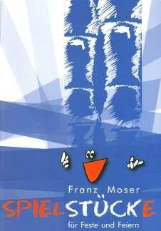 Moser, F: Spielstücke für Feste und Feiern