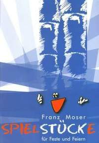 Moser, F: Spielstücke für Feste und Feiern
