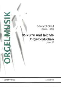 Grell, E A: 36 kurze + leichte Orgelpräludien op 29