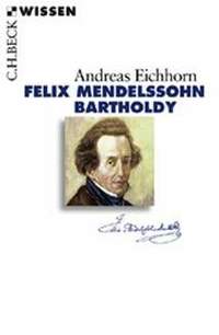 Eichhorn, A: Felix Mendelssohn Bartholdy