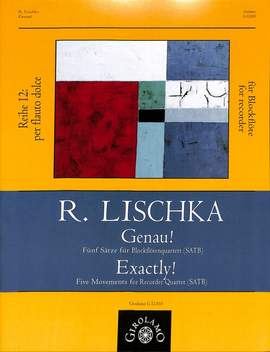 Lischka, R: Genau - 5 Sätze für Blockflötenquartett