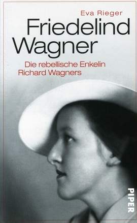 Rieger, E: Friedelind Wagner - die rebellische Enkelin Richard Wagners