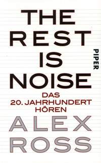 Ross, A: The rest is noise - das 20 Jahrhundert hören