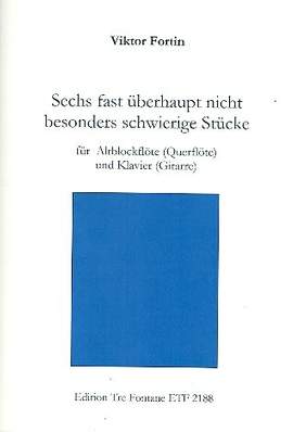 Fortin, V: 6 fast überhaupt nicht besonders schwierige Stücke