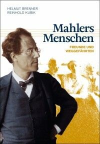 Mahlers Menschen - Freunde und Weggefährten