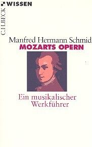 Schmid, M H: Mozarts Opern - ein musikalischer Werkführer