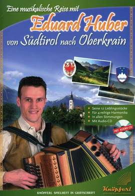 Huber, E: Eine musikalische Reise mit Eduard Huber von Südtirol nach Oberkrain