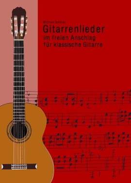 Schoeler, W: Gitarrenlieder im freien Anschlag für klassische Gitarre