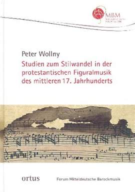 Wollny, P: Studien zum Stilwandel in der protestantischen Figuralmusik des mittleren 17 Jahrhunderts