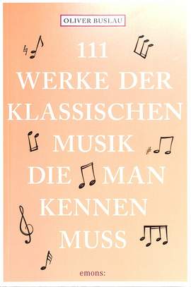 Buslau, O: 111 Werke Der Klassischen Musik Die Man Kennen Muss