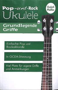 Pfeiffer, E: Pop + Rock Ukulele - Grundlegende Griffe