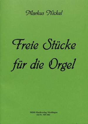 Nickel, M: Freie Stücke für die Orgel