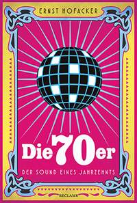 Hofacker, E: Die 70er - Der Sound eines Jahrzehnts