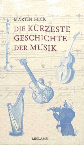 Geck, M: Die kürzeste Geschichte der Musik