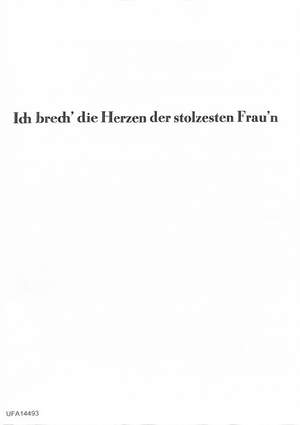 Bruehne, L: Ich brech' die Herzen der stolzesten Frau'n