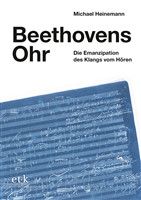 Heinemann, M: Beethovens Ohr - Die Emanzipation des Klangs vom Hören