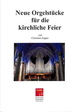 Zagler, C: Neue Orgelstücke für die kirchliche Feier