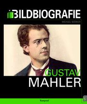 Gustav Mahler - Bildbiografie