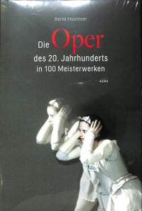 Feuchtner, B: Die Oper des 20 Jahrhunderts in 100 Meisterwerken