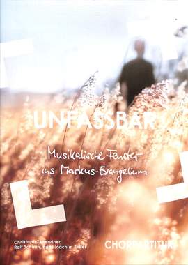 Unfassbar - Musikalische Fenster ins Markus Evangelium