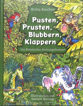 Roscher, B: Pusten Prusten Blubbern Klappern - ein flötistisches Dschungelkonzert