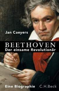 Caeyers, J: Beethoven - der einsame Revolutionär